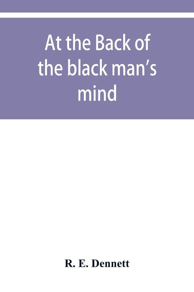 At the back of the black man's mind; or Notes on the kingly office in West Africa