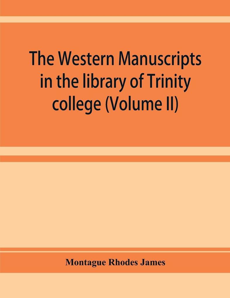 The western manuscripts in the library of Trinity college Cambridge. A descriptive catalogue (Volume II)