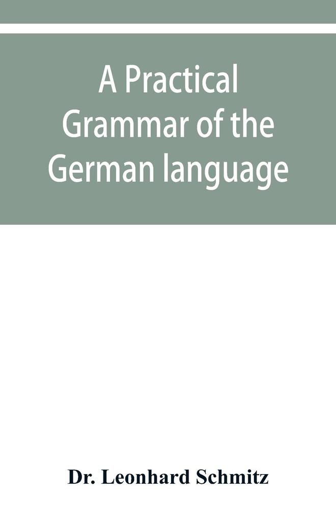 A practical grammar of the German language