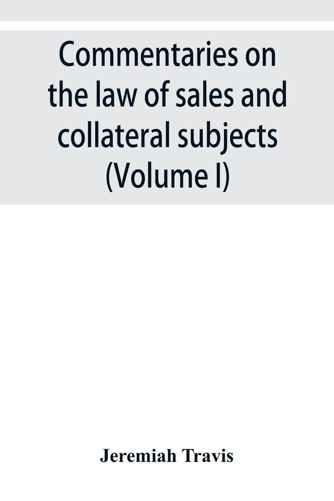 Commentaries on the law of sales and collateral subjects (Volume I)