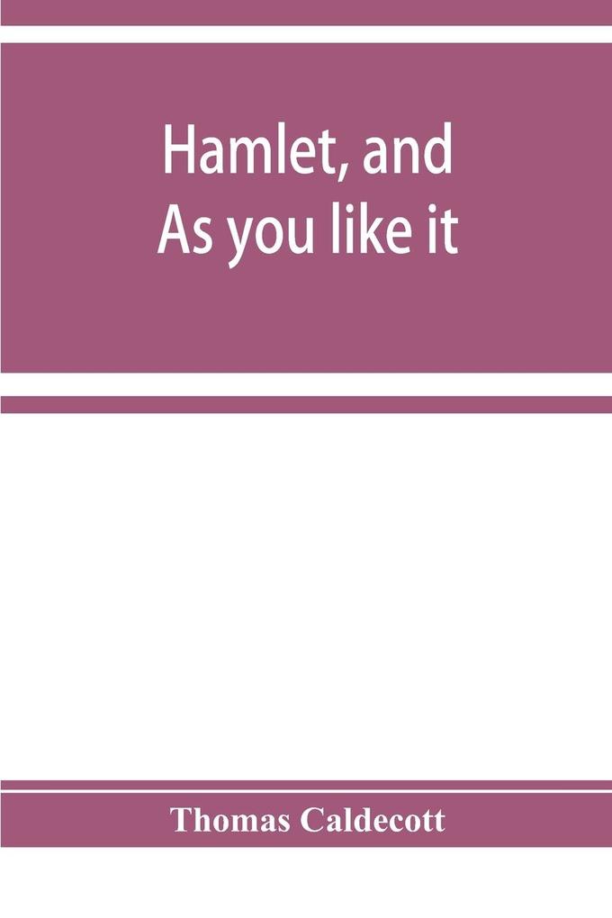 Hamlet and As you like it. A specimen of an edition of Shakespeare