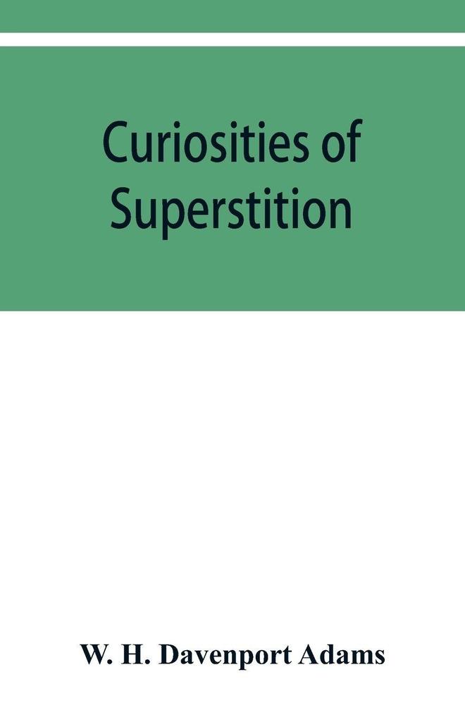 Curiosities of superstition and sketches of some unrevealed religions