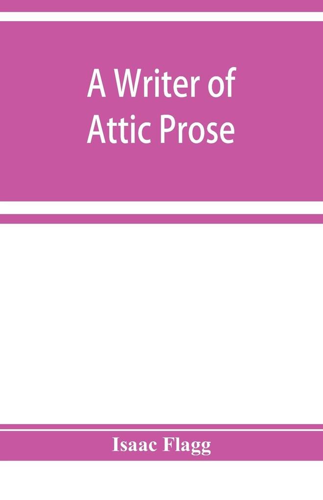 A writer of Attic prose; models from Xenophon exercises and guide a vocabulary of Attic prose usage