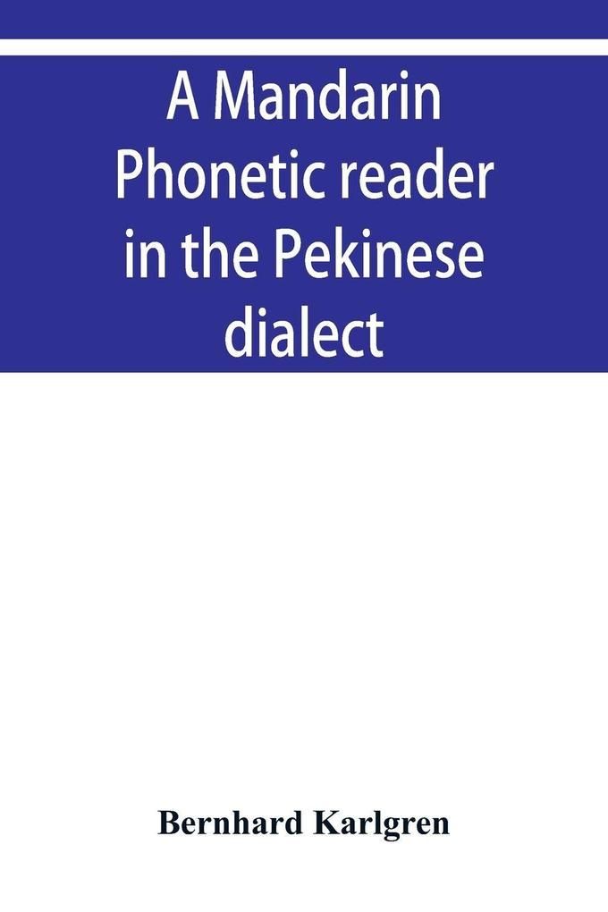 A mandarin phonetic reader in the Pekinese dialect