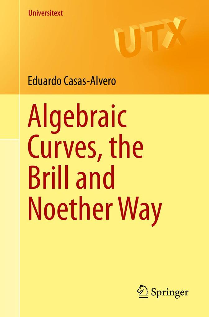 Algebraic Curves the Brill and Noether Way