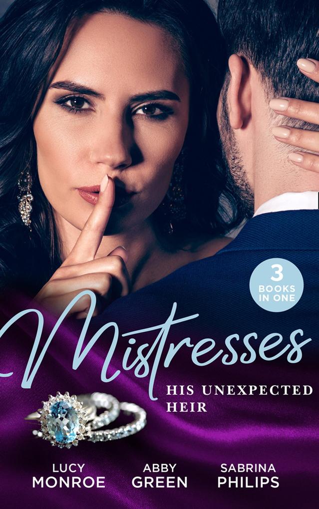 Mistresses: His Unexpected Heir: Valentino‘s Love-Child / Mistress to the Merciless Millionaire / Prince of Montéz Pregnant Mistress