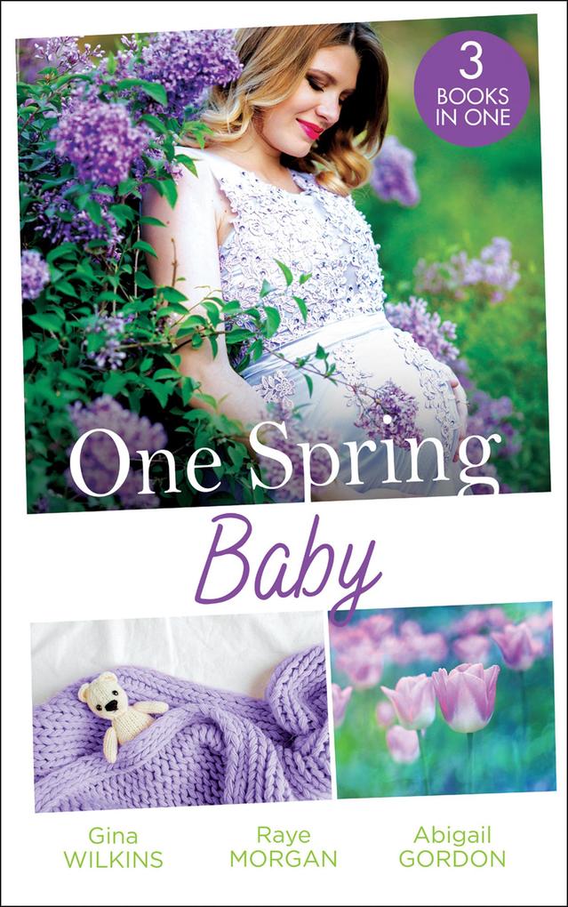 One Spring Baby: The Bachelor‘s Little Bonus (Proposals & Promises) / Keeping Her Baby‘s Secret / A Baby for the Village Doctor