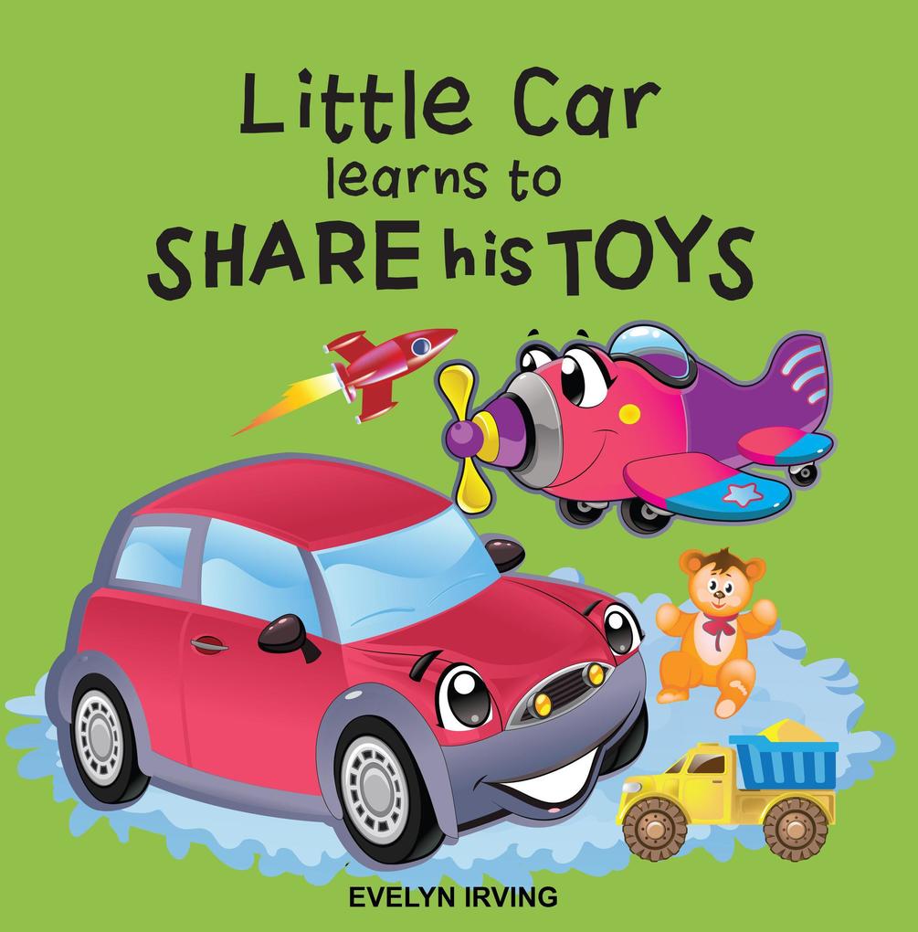 Little Car Learns to Share his Toys (Little Car Learns Good Manners #2)