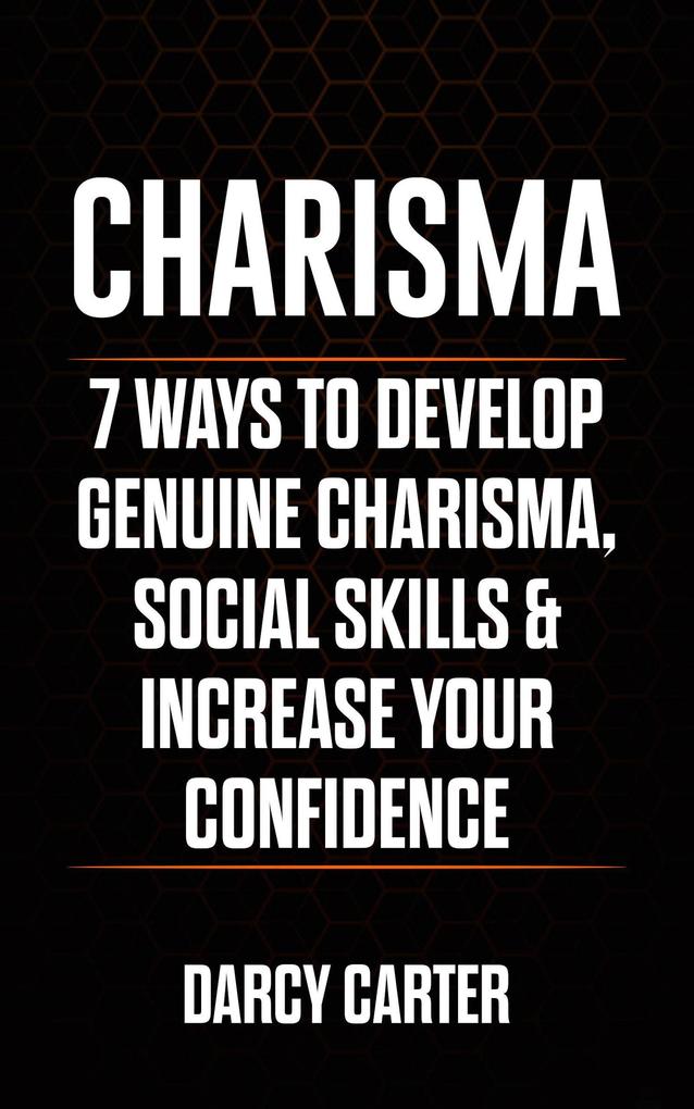 Charisma: 7 Ways to Develop Genuine Charisma Social Skills & Increase Your Confidence
