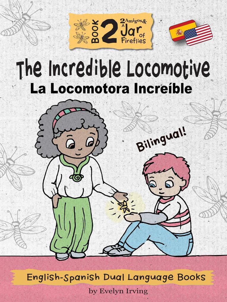 The Incredible Locomotive: English Spanish Dual Language Books for Kids (2 Amigos and a Jar of Fireflies #2)