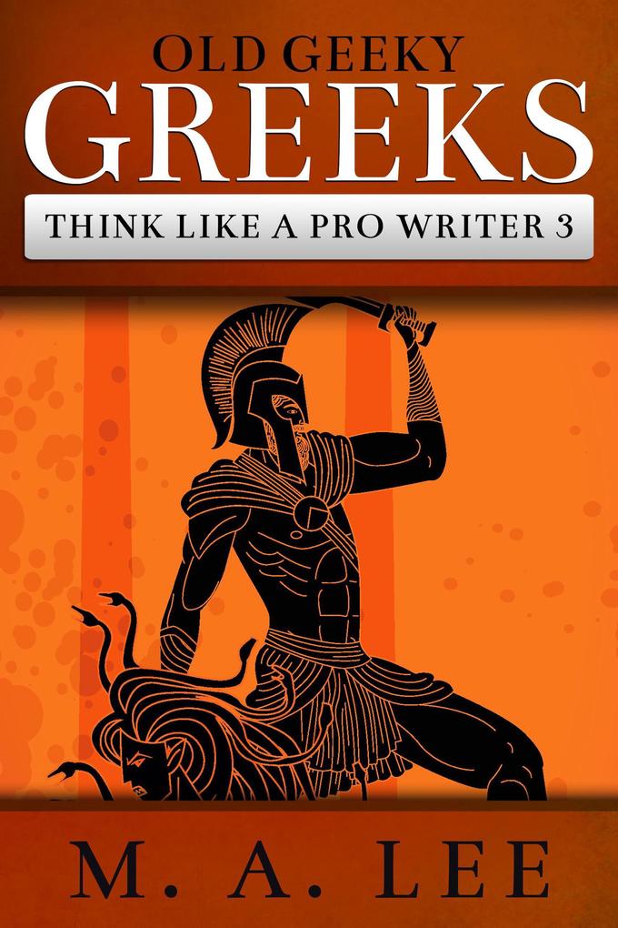 Old Geeky Greeks (Think like a Pro Writer #3)