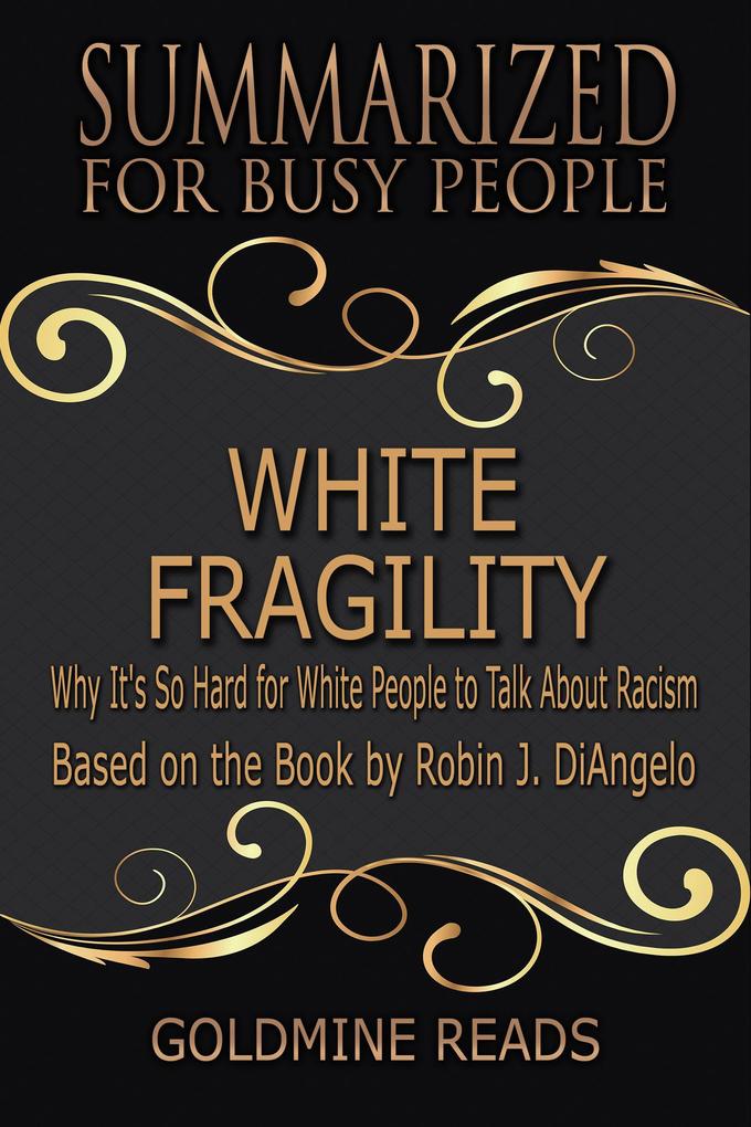 White Fragility - Summarized for Busy People: Why It‘s So Hard for White People to Talk About Racism: Based on the Book by Robin J. DiAngelo