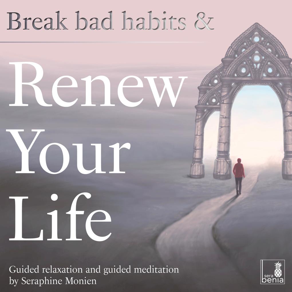 Break Bad Habits and Renew Your Life