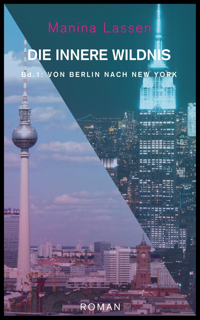 Die innere Wildnis: Von Berlin nach New York