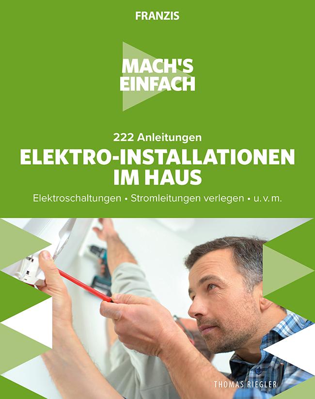 Mach‘s einfach: 222 Anleitungen Elektro-Installationen im Haus