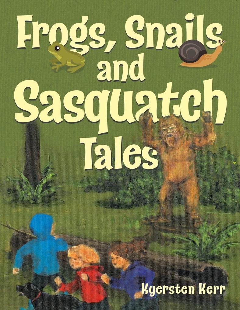 Frogs Snails and Sasquatch Tales.
