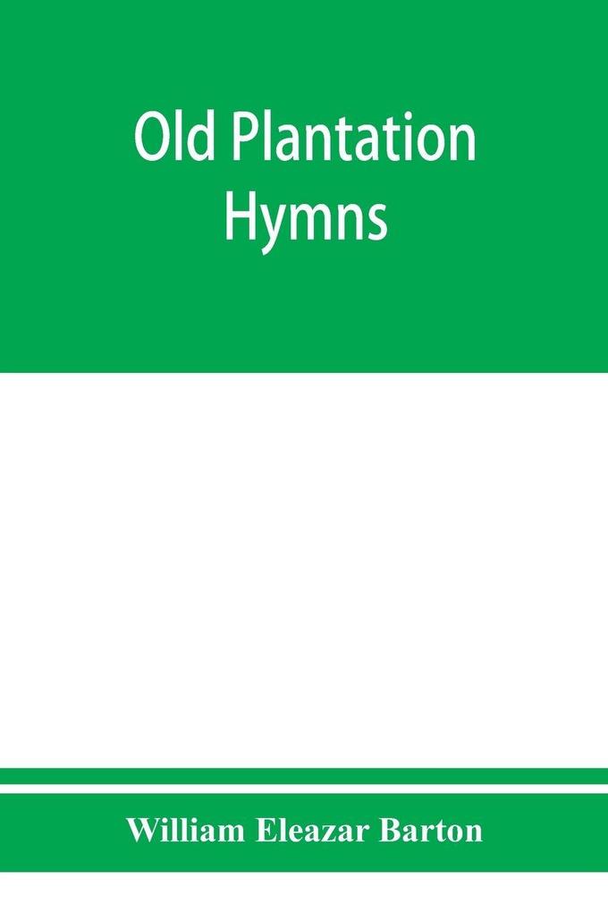 Old plantation hymns; a collection of hitherto unpublished melodies of the slave and the freedman with historical and descriptive notes