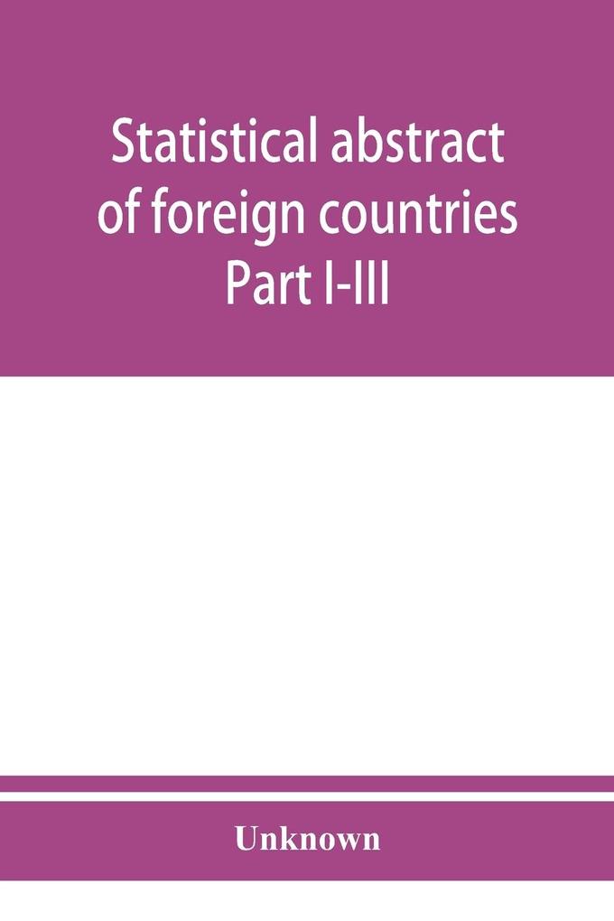 Statistical abstract of foreign countries. Part I-III. Statistics of foreign commerce. October 1909