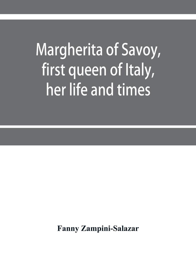 Margherita of Savoy first queen of Italy her life and times