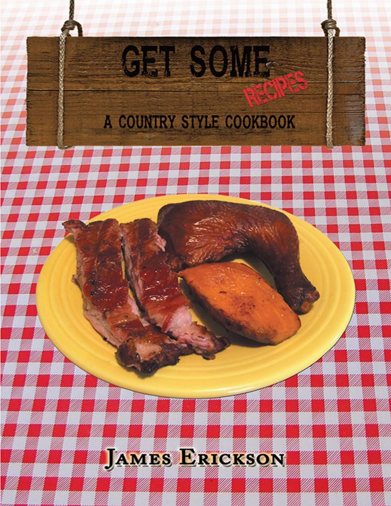 Get Some Recipes: A Country Style Cookbook