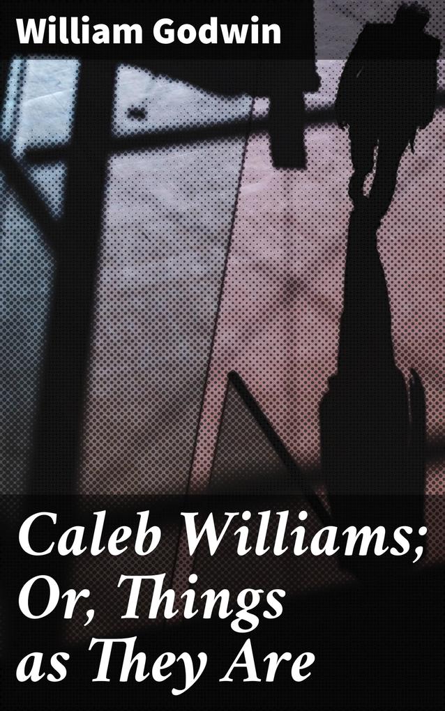 Caleb Williams; Or Things as They Are