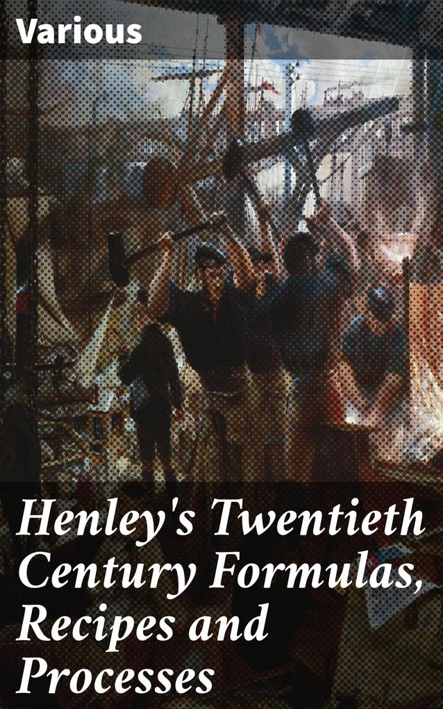 Henley‘s Twentieth Century Formulas Recipes and Processes