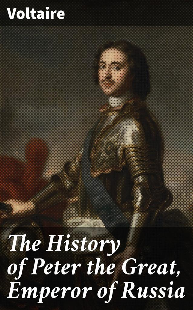 The History of Peter the Great Emperor of Russia
