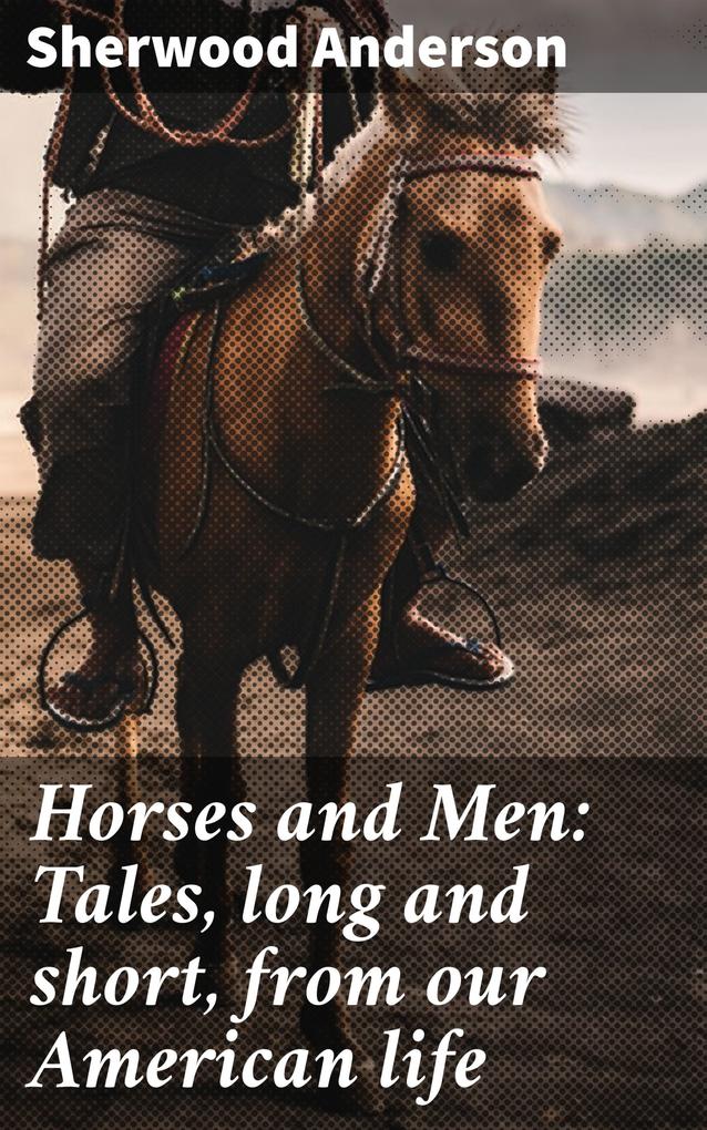 Horses and Men: Tales long and short from our American life