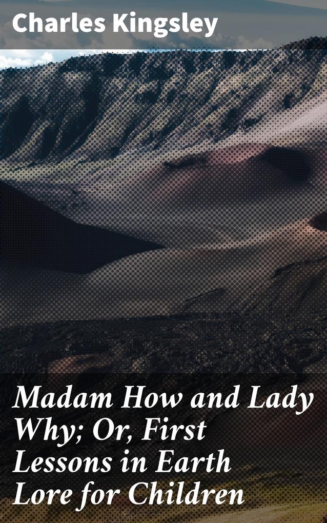 Madam How and Lady Why; Or First Lessons in Earth Lore for Children