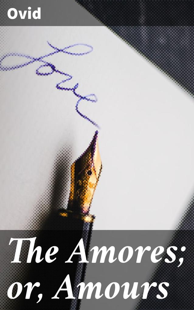 The Amores; or Amours