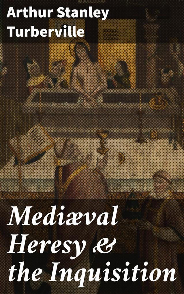 Mediæval Heresy & the Inquisition