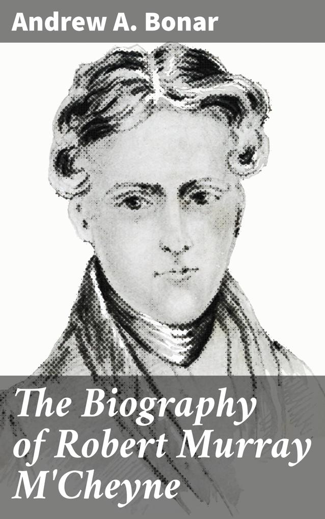 The Biography of Robert Murray M‘Cheyne
