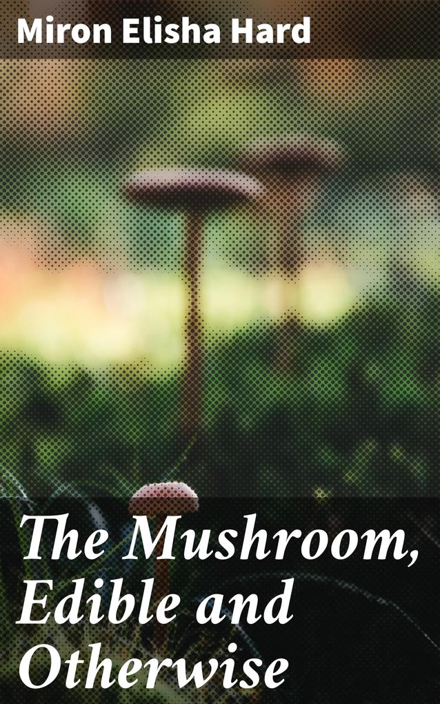 The Mushroom Edible and Otherwise
