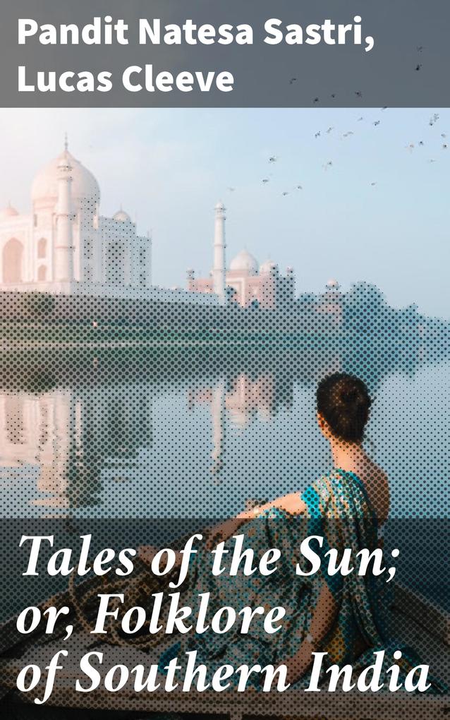 Tales of the Sun; or Folklore of Southern India