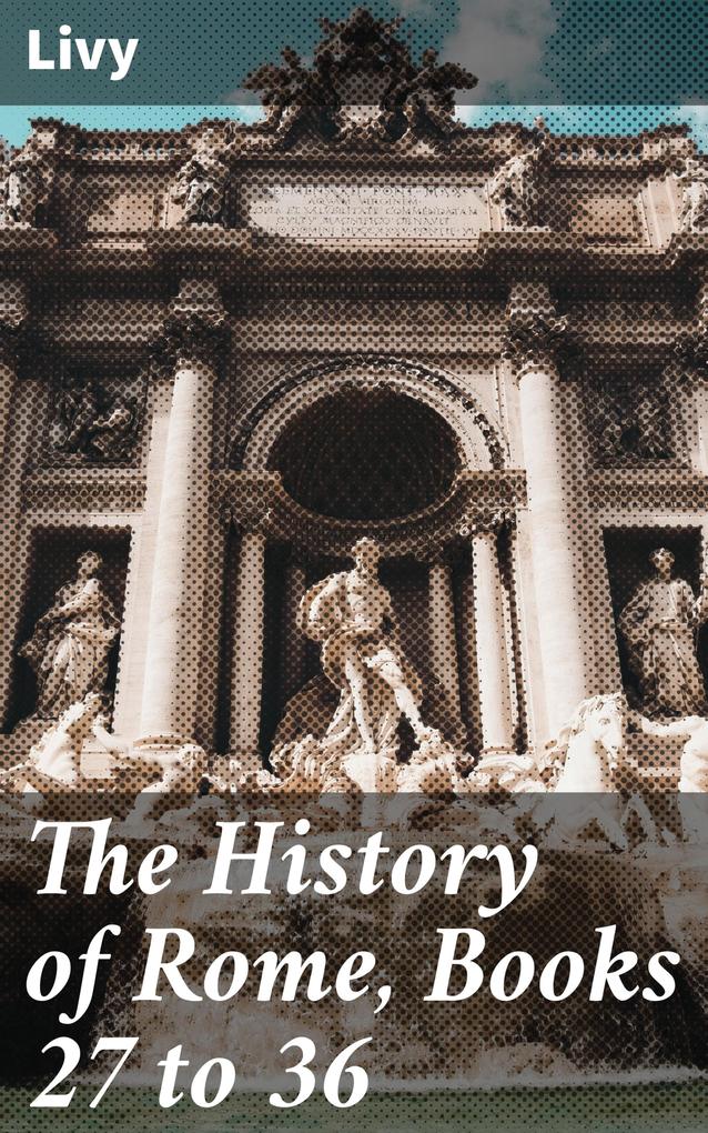 The History of Rome Books 27 to 36
