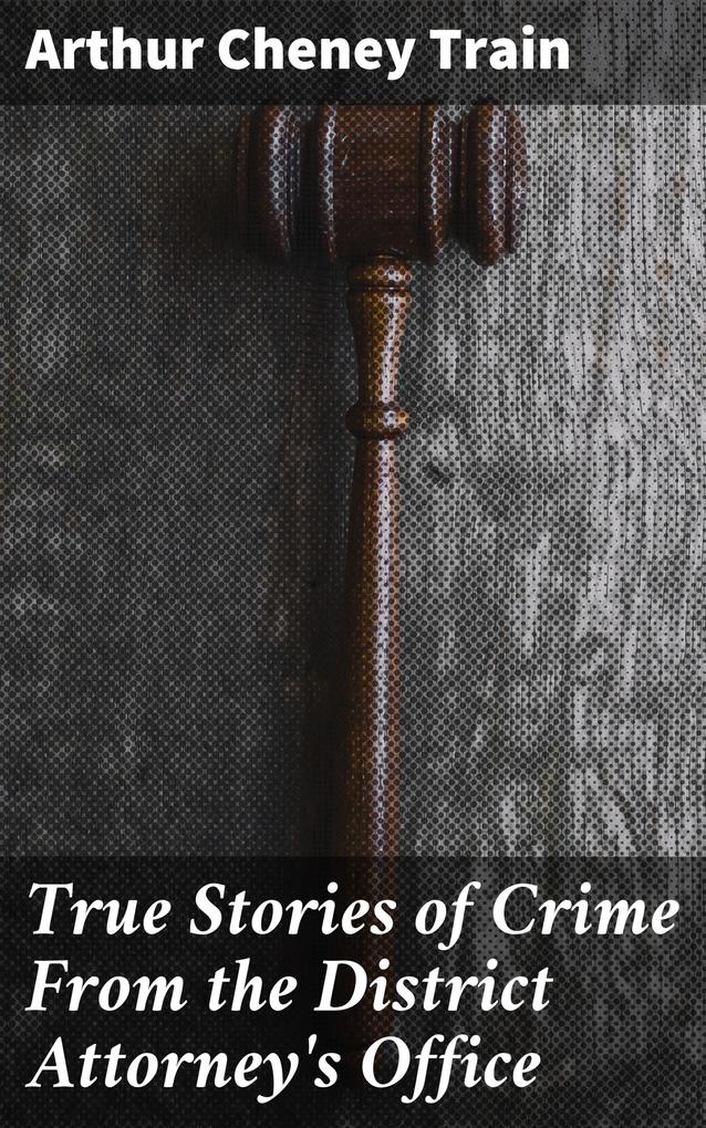 True Stories of Crime From the District Attorney‘s Office