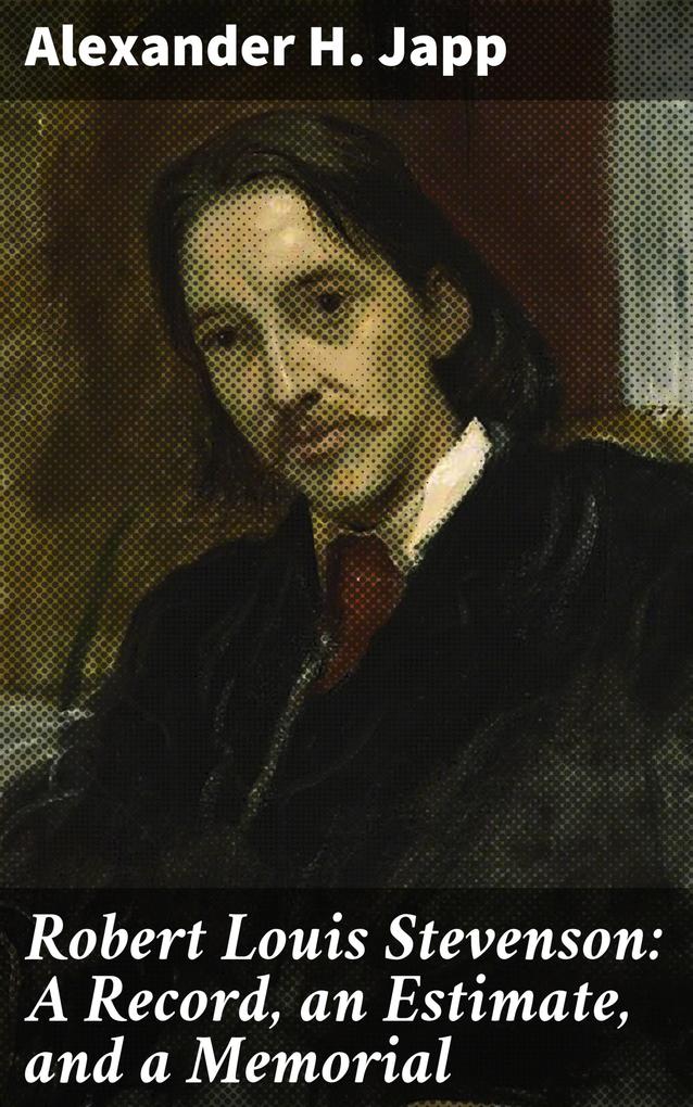 Robert Louis Stevenson: A Record an Estimate and a Memorial
