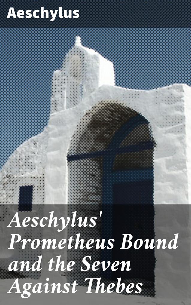 Aeschylus‘ Prometheus Bound and the Seven Against Thebes