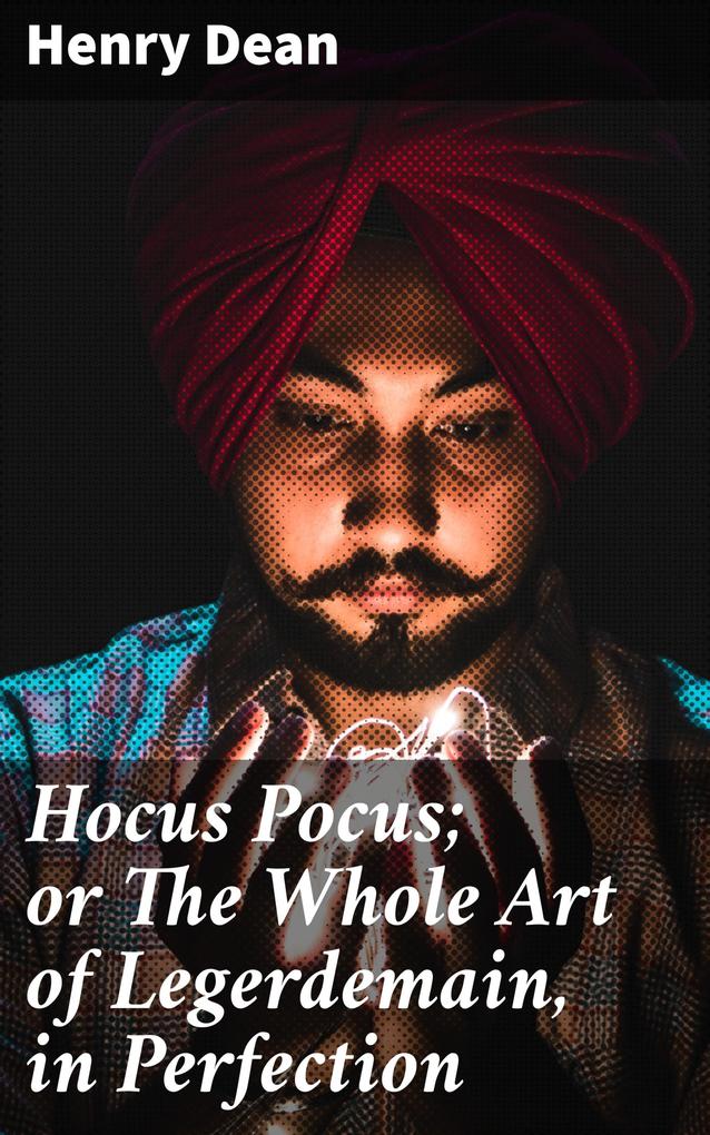 Hocus Pocus; or The Whole Art of Legerdemain in Perfection