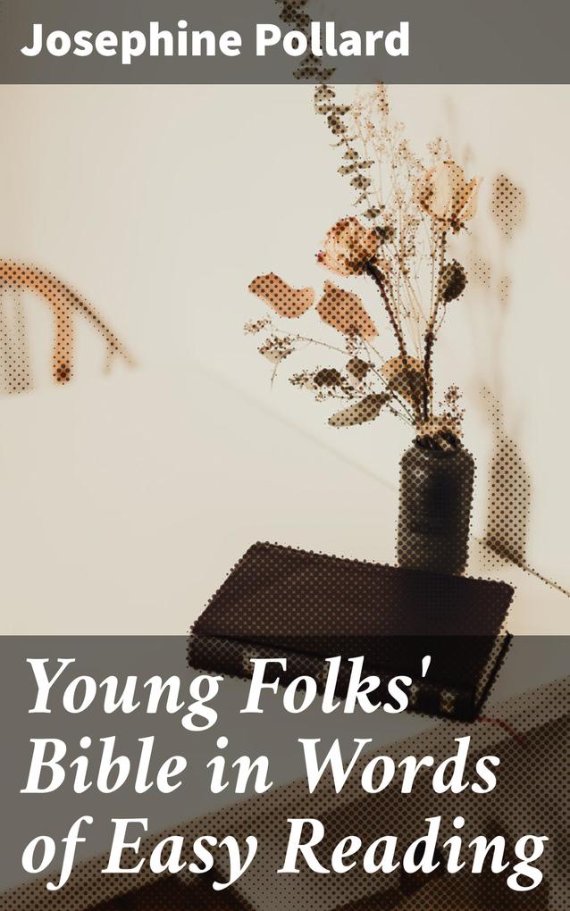 Young Folks‘ Bible in Words of Easy Reading