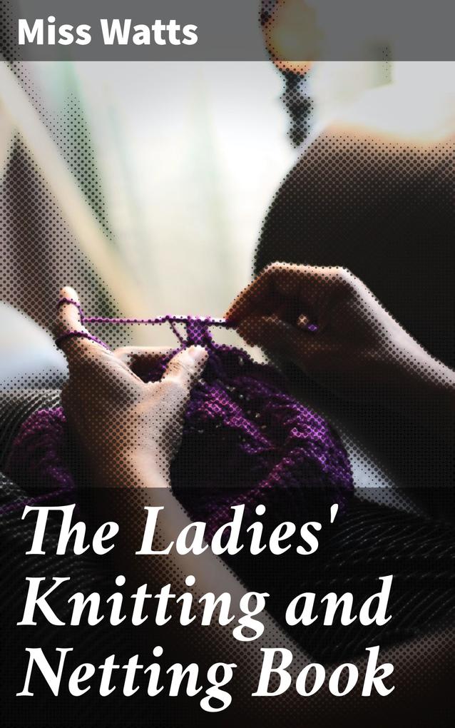 The Ladies‘ Knitting and Netting Book