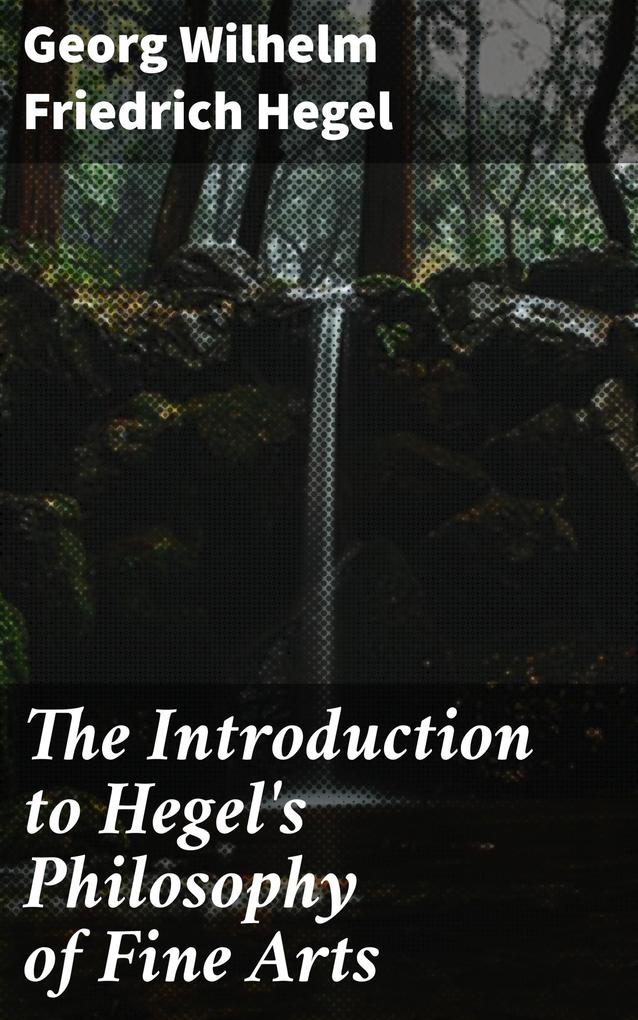 The Introduction to Hegel‘s Philosophy of Fine Arts