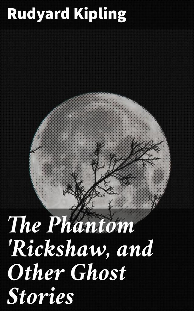 The Phantom ‘Rickshaw and Other Ghost Stories