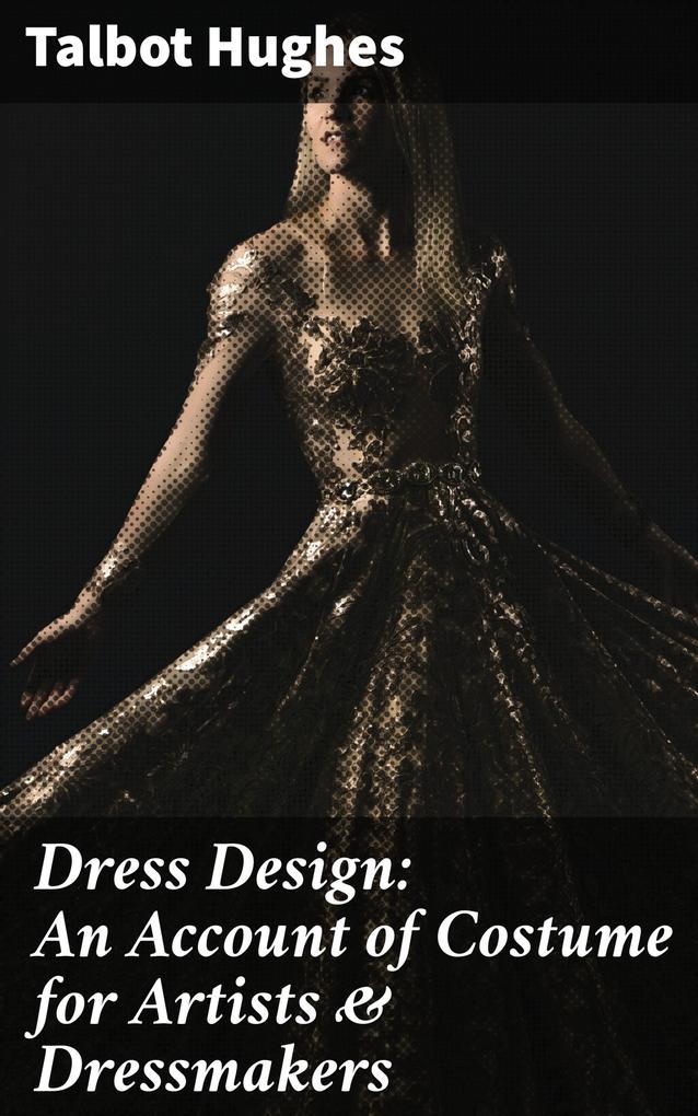 Dress : An Account of Costume for Artists & Dressmakers