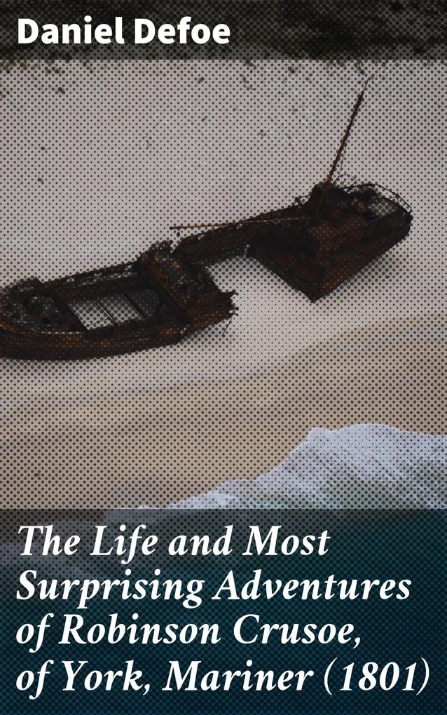 The Life and Most Surprising Adventures of Robinson Crusoe of York Mariner (1801)