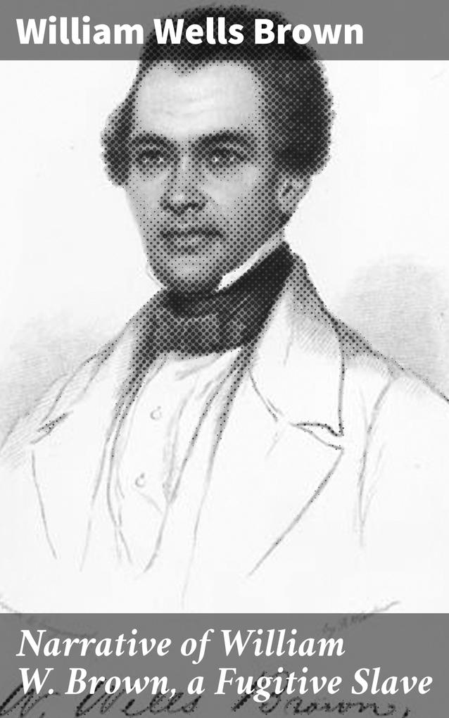 Narrative of William W. Brown a Fugitive Slave