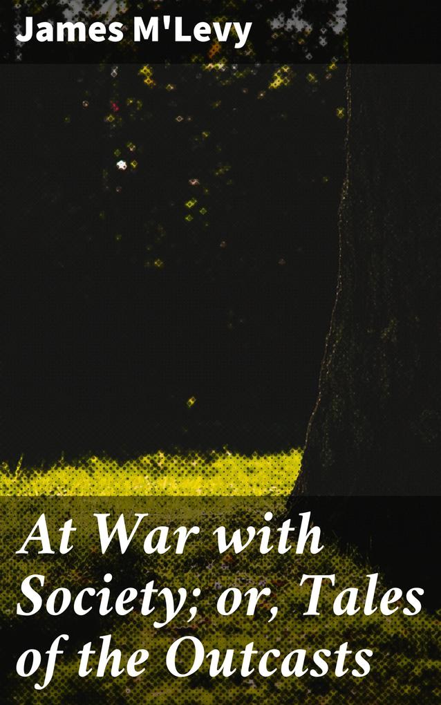 At War with Society; or Tales of the Outcasts