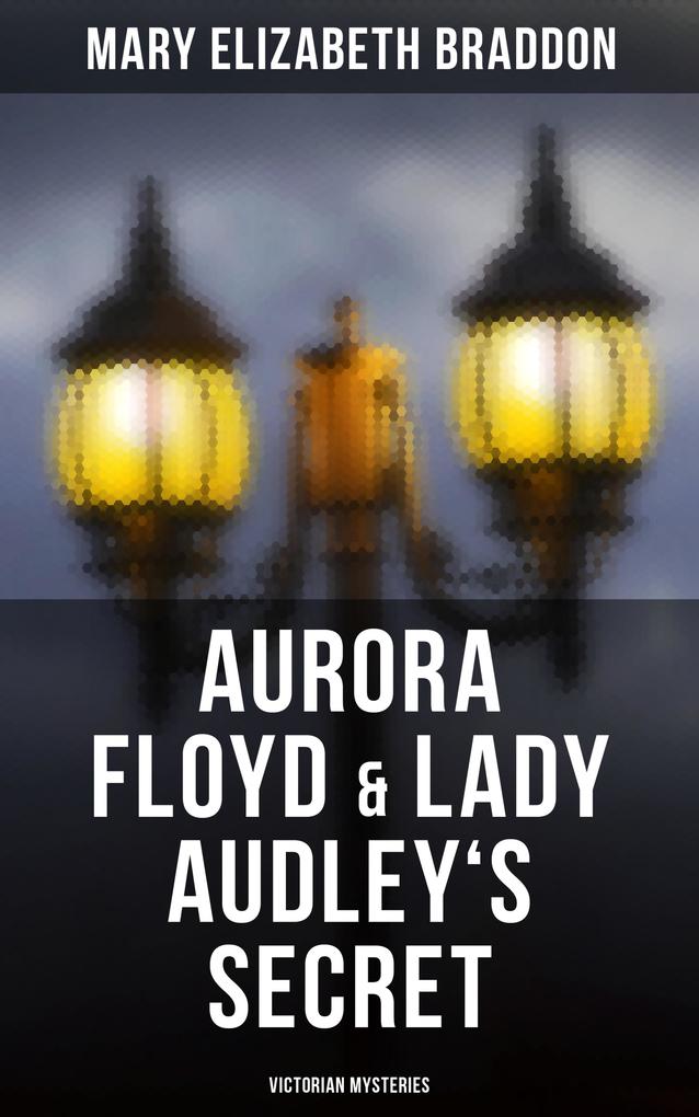 Aurora Floyd & Lady Audley‘s Secret (Victorian Mysteries)