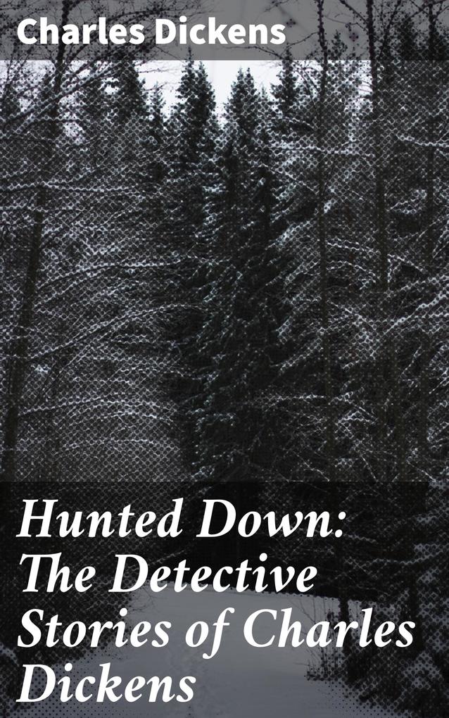 Hunted Down: The Detective Stories of Charles Dickens
