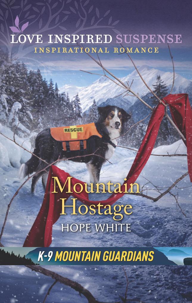 Mountain Hostage (Mills & Boon Love Inspired Suspense) (K-9 Mountain Guardians Book 2)
